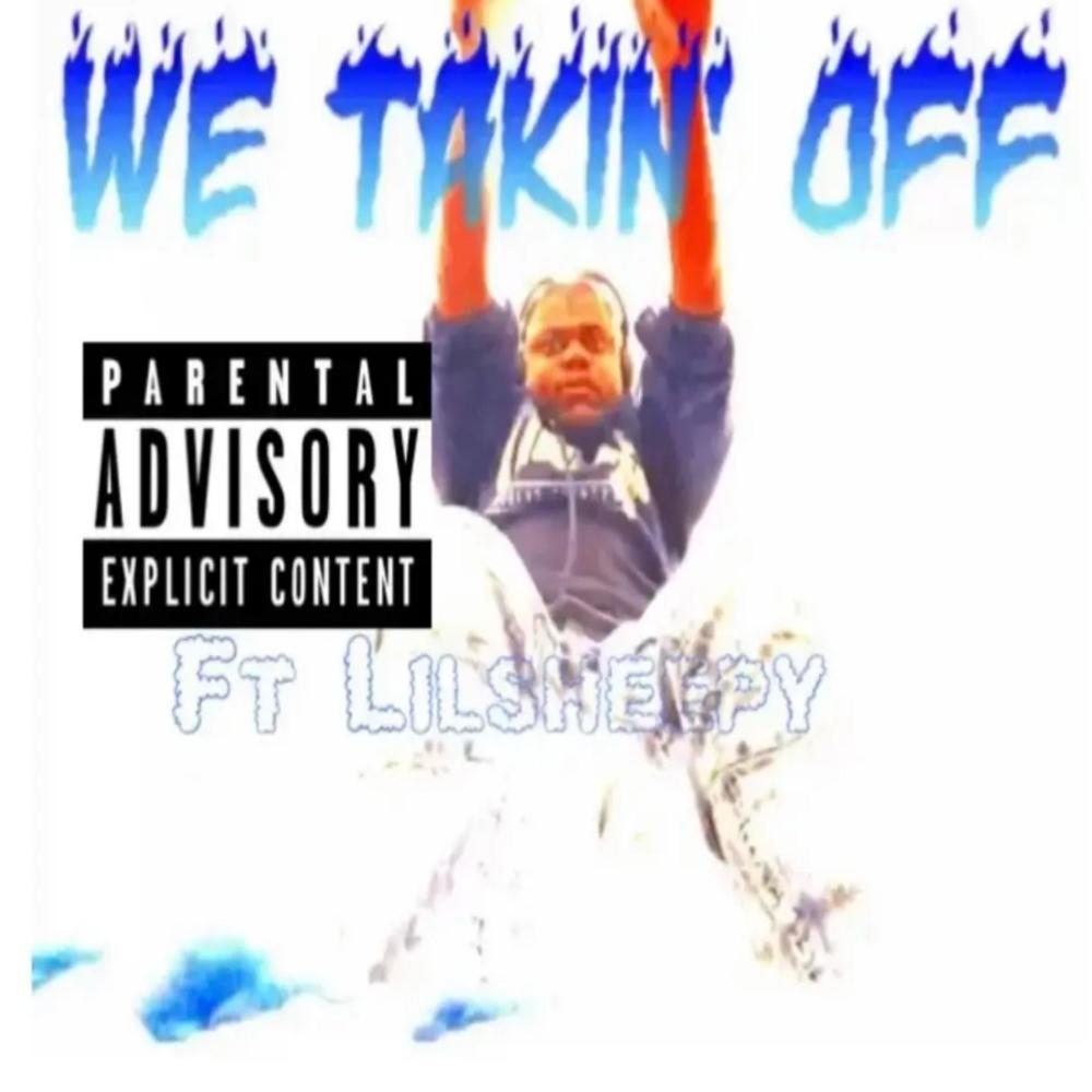 We takin off (feat. LilSheepy) (Explicit)