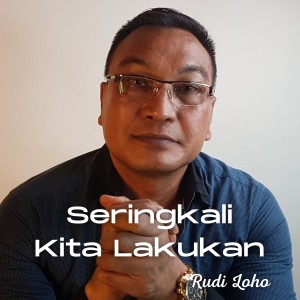 Rudy Loho的专辑Sering Kali Kita Lakukan