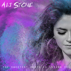Ali Stone的專輯The Sweetest Death is Loving You