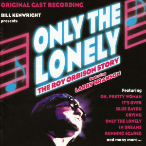 Various的專輯Only the Lonely: The Roy Orbison Story (Original Cast Recording)
