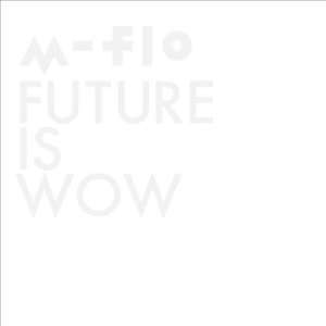 M-Flo的專輯Future Is Wow
