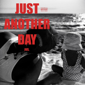 Listen to Just Another Day (Explicit) song with lyrics from jus.