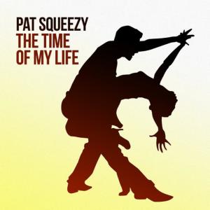 收聽Pat Squeezy的The Time of My Life歌詞歌曲