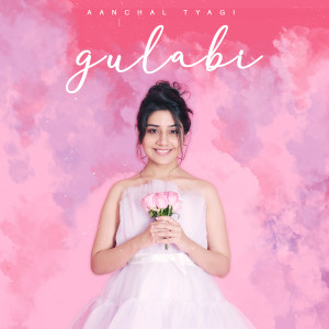 อัลบัม Gulabi ศิลปิน Aanchal Tyagi