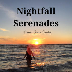 Deep Ocean Sounds的專輯Nightfall Serenades: Oceanic Sounds Slumber