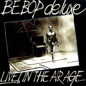 Be Bop Deluxe的專輯Live! In The Air Age