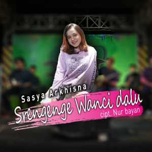 收听Sasya Arkhisna的Srengenge Wanci Dalu歌词歌曲