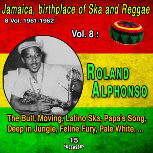 Album Jamaica, birthplace of Ska and Reggae 8 Vol. 1961-1962 Vol. 8 : Roland Alphonso (15 Successes) from Roland Alphonso