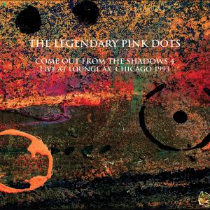 The Legendary Pink Dots的專輯Come Out from the Shadow 4 (Live At Lounge Ax Chicago 1993)