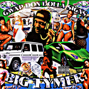 收听Gwap Don Dolla Signs的Big Tymer (Explicit)歌词歌曲