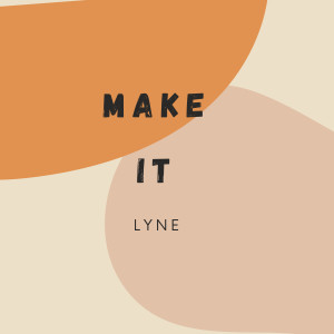 Listen to Make It song with lyrics from LYNE