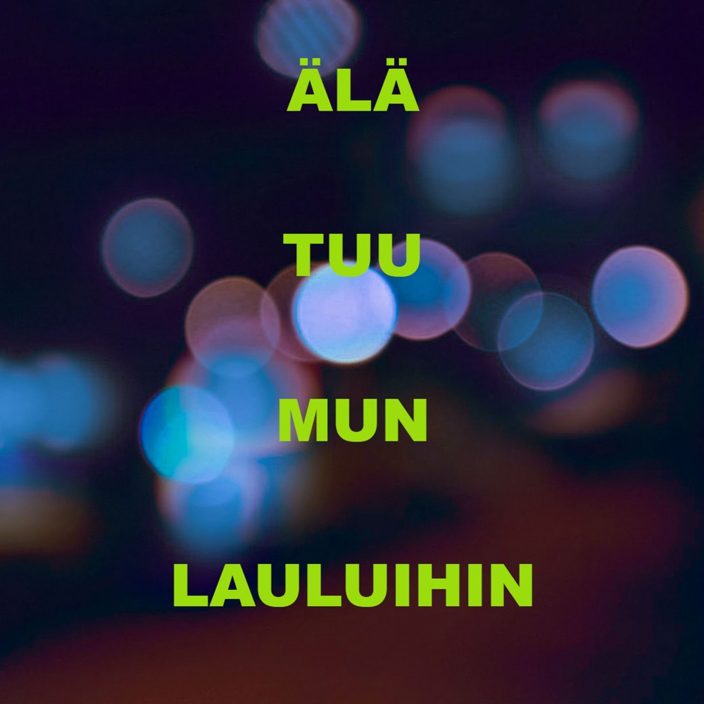 Älä tuu mun lauluihin