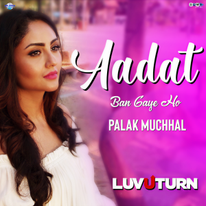 Dengarkan Aadat Ban Gaye Ho (From "Luv U Turn") lagu dari Palak Muchhal dengan lirik