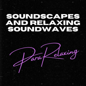 Soundscapes And Relaxing Soundwaves