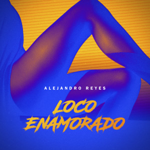 收聽Alejandro Reyes的Loco Enamorado歌詞歌曲