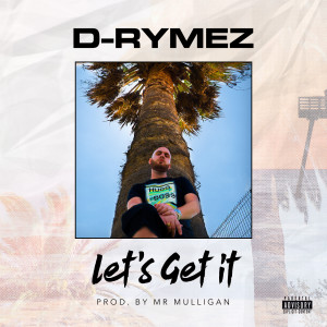 收听D-Rymez的Let's Get It (Explicit)歌词歌曲