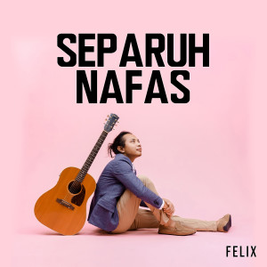 收听Felix Irwan的Separuh Nafas歌词歌曲