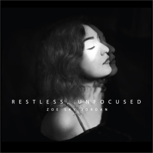 收听Zoe Sky Jordan的Restless, Unfocused歌词歌曲