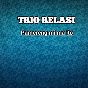 Trio Relasi的专辑PAMERENG MI MA ITO