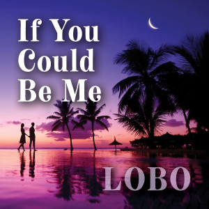 Lobo的專輯If You Could Be Me