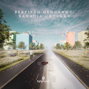 Dengarkan Berpisah Denganmu, Bahagia Untukku lagu dari Nammara dengan lirik