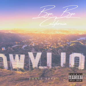 Listen to Bye Bye California (Explicit) song with lyrics from Donte Epps
