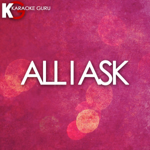 ดาวน์โหลดและฟังเพลง All I Ask (Originally Performed by Adele) [Karaoke Version] พร้อมเนื้อเพลงจาก Karaoke Guru