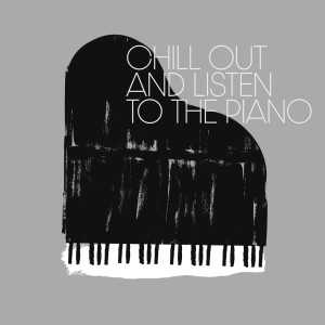 Chill Out and Listen to the Piano