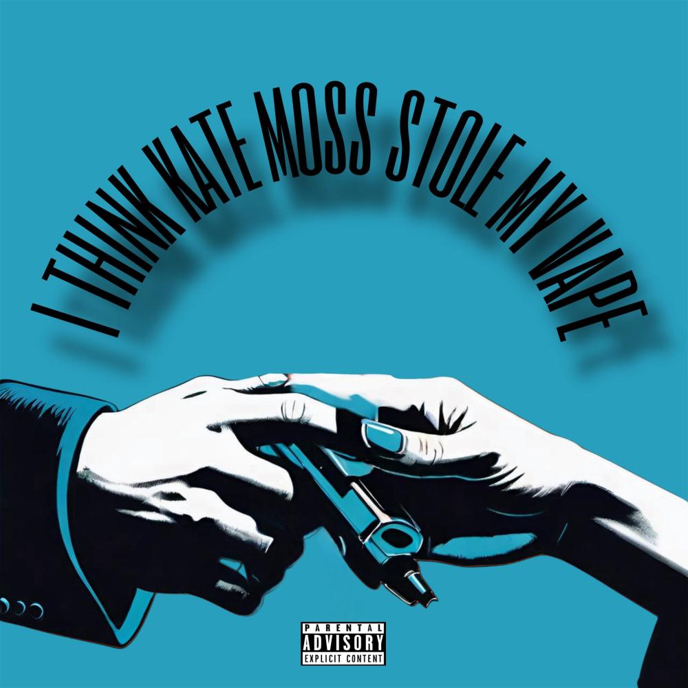 I Think Kate Moss Stole My Vape (Explicit)