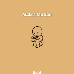 ดาวน์โหลดและฟังเพลง Makes Me Sad (Explicit) พร้อมเนื้อเพลงจาก KAID