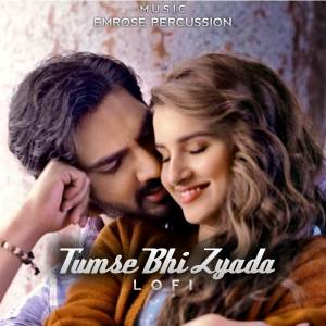Listen to Tumse Bhi Zyada ( Lofi) (Lofi) song with lyrics from Emrose Percussion