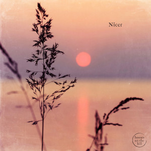 收听Houses On The Hill的Nicer歌词歌曲