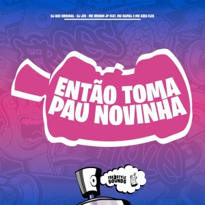 Dengarkan Então Toma Pau Novinha (Explicit) lagu dari DJ AGC Original dengan lirik