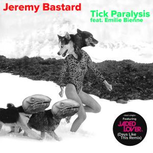 收聽Jeremy Bastard的Tick Paralysis (Jaded Lover's Days Like This Mix Instrumental)歌詞歌曲
