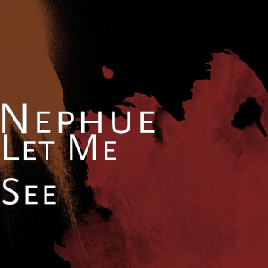 Dengarkan lagu Let Me See (Explicit) nyanyian Nephue dengan lirik