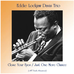 Listen to Close Your Eyes (Remastered 2017) song with lyrics from Eddie "Lockjaw" Davis' Trio