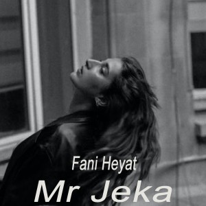 Listen to Fani Heyat song with lyrics from Mr Jeka