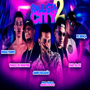 收聽James Boladão的Paulista City 2 (feat. RC Bença & Passa Tempo) (Explicit)歌詞歌曲
