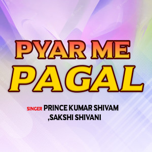 Listen to Pyaar main pagal song with lyrics from Prince Kumar Shivam