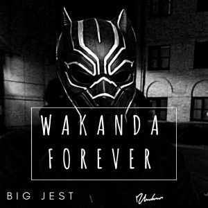 Listen to Wakanda Forever (Explicit) song with lyrics from Big Jest