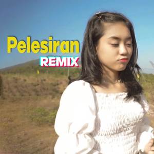ดาวน์โหลดและฟังเพลง Pelesiran (Remix) พร้อมเนื้อเพลงจาก Azmy Z