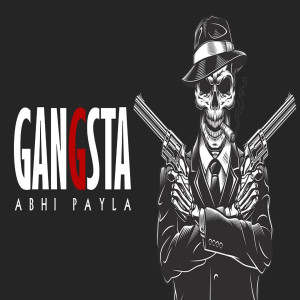 Dengarkan lagu Gangsta nyanyian Abhi Payla dengan lirik