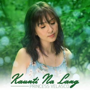 Listen to Kaunti Na Lang song with lyrics from Princess Velasco