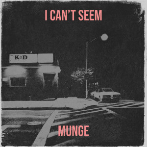 munge的專輯I Can’t Seem (Explicit)