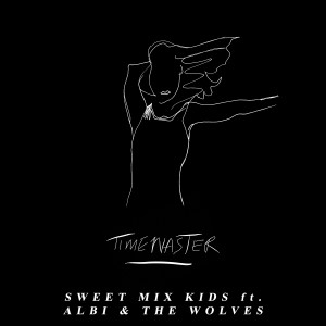 收听Sweet Mix Kids的Timewaster歌词歌曲
