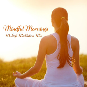 Mindful Mornings: A Lofi Meditation Mix
