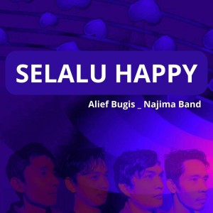 Listen to Selalu Happy song with lyrics from Alief Bugis