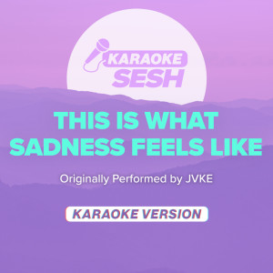 Listen to this is what sadness feels like (Originally Performed by JVKE) (Karaoke Version) song with lyrics from karaoke SESH