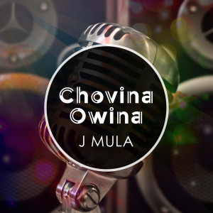 Listen to Chovina Owina song with lyrics from J Mula