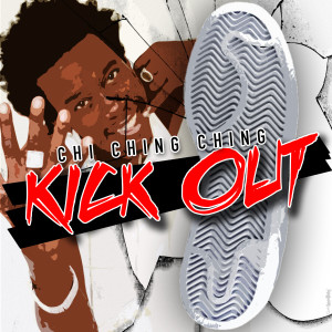 Listen to Kick Out song with lyrics from Chi Ching Ching